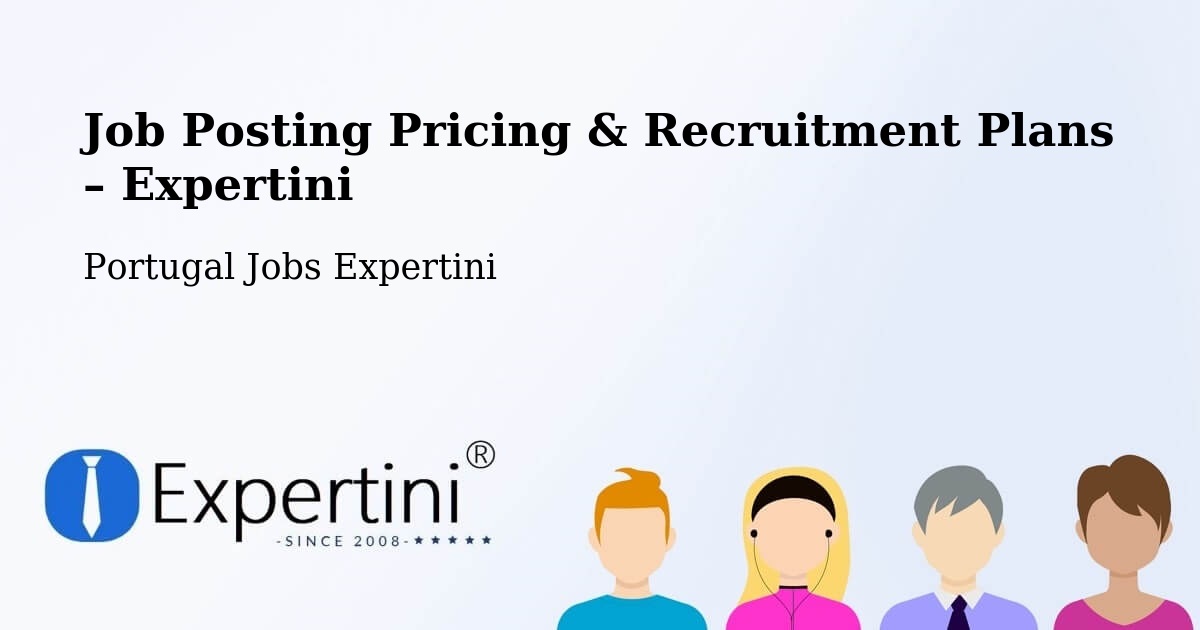 Job Posting Pricing & Recruitment Plans – Esmoriz - Esmoriz, Portugal Jobs Expertini
